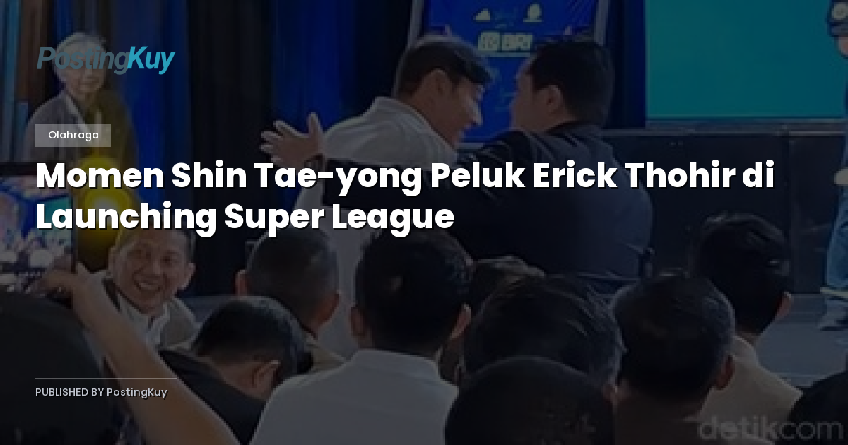 Momen Shin Tae-yong Peluk Erick Thohir di Launching Super League