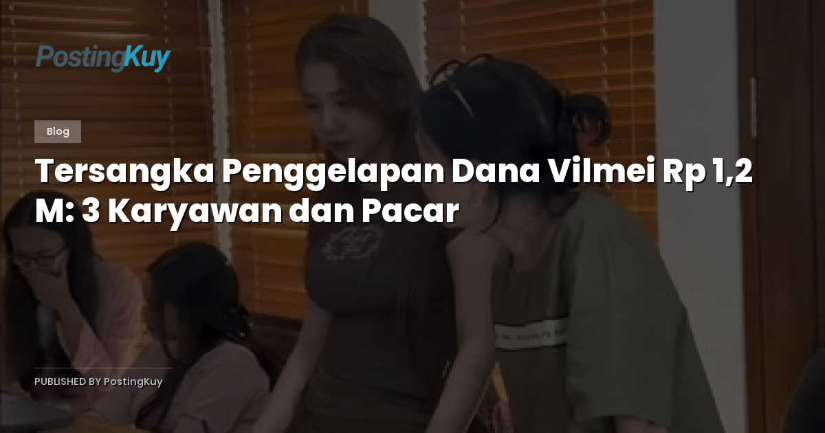 Tersangka Penggelapan Dana Vilmei Rp 1,2 M: 3 Karyawan dan Pacar