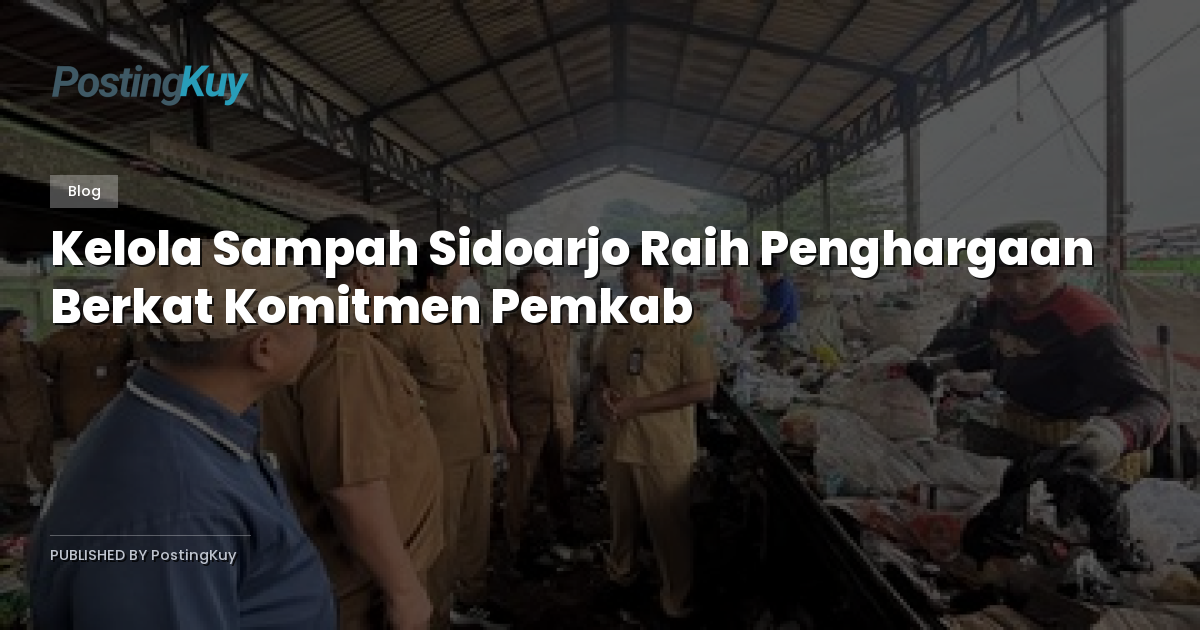 Kelola Sampah Sidoarjo Raih Penghargaan Berkat Komitmen Pemkab