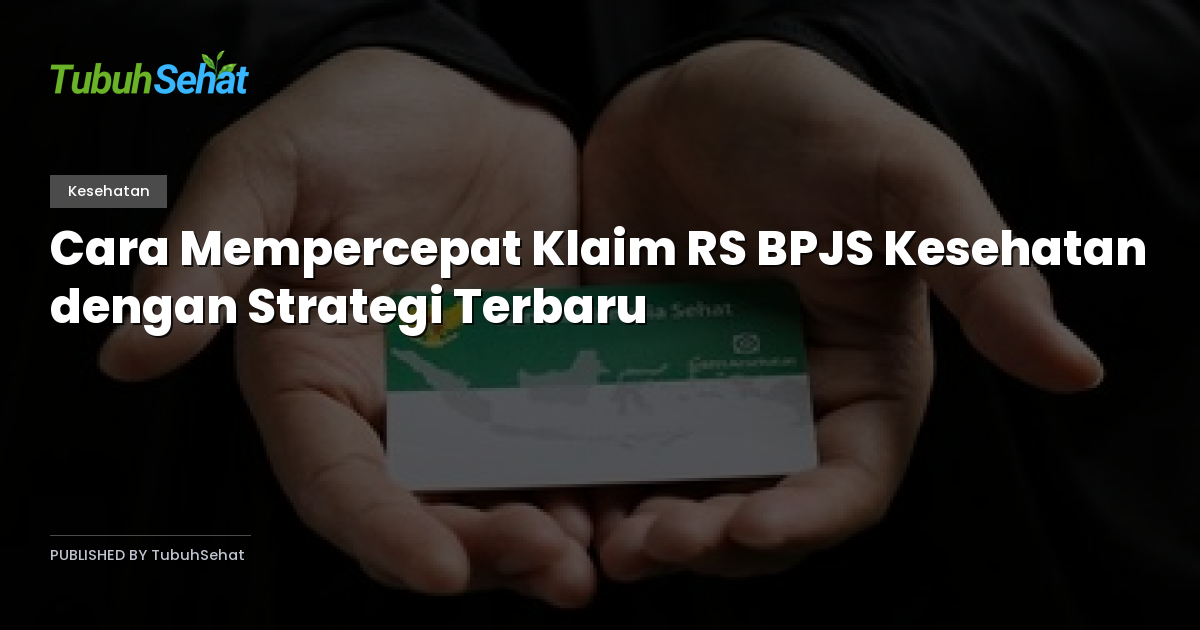 Cara Mempercepat Klaim RS BPJS Kesehatan dengan Strategi Terbaru