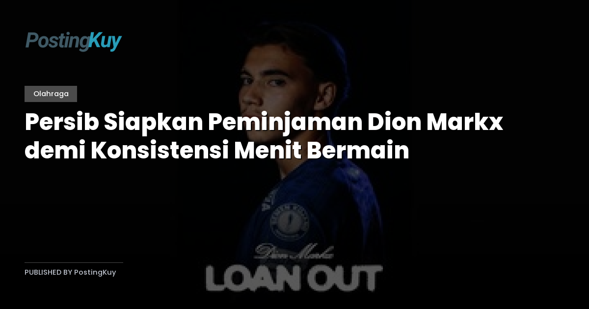 Persib Siapkan Peminjaman Dion Markx demi Konsistensi Menit Bermain