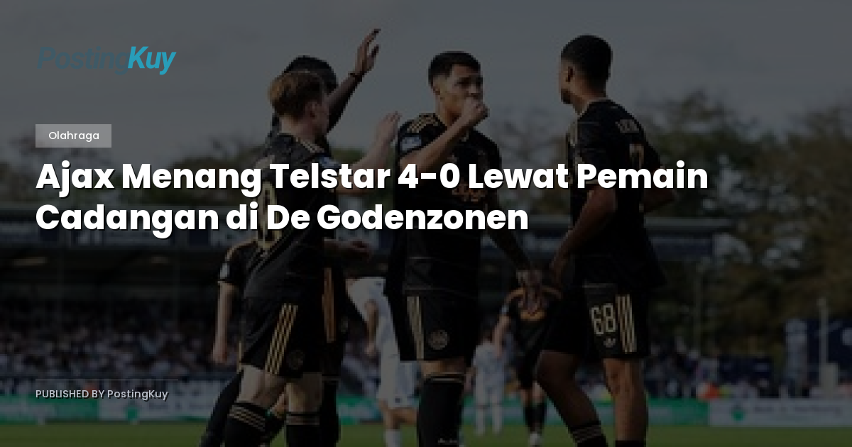 Ajax Menang Telstar 4-0 Lewat Pemain Cadangan di De Godenzonen