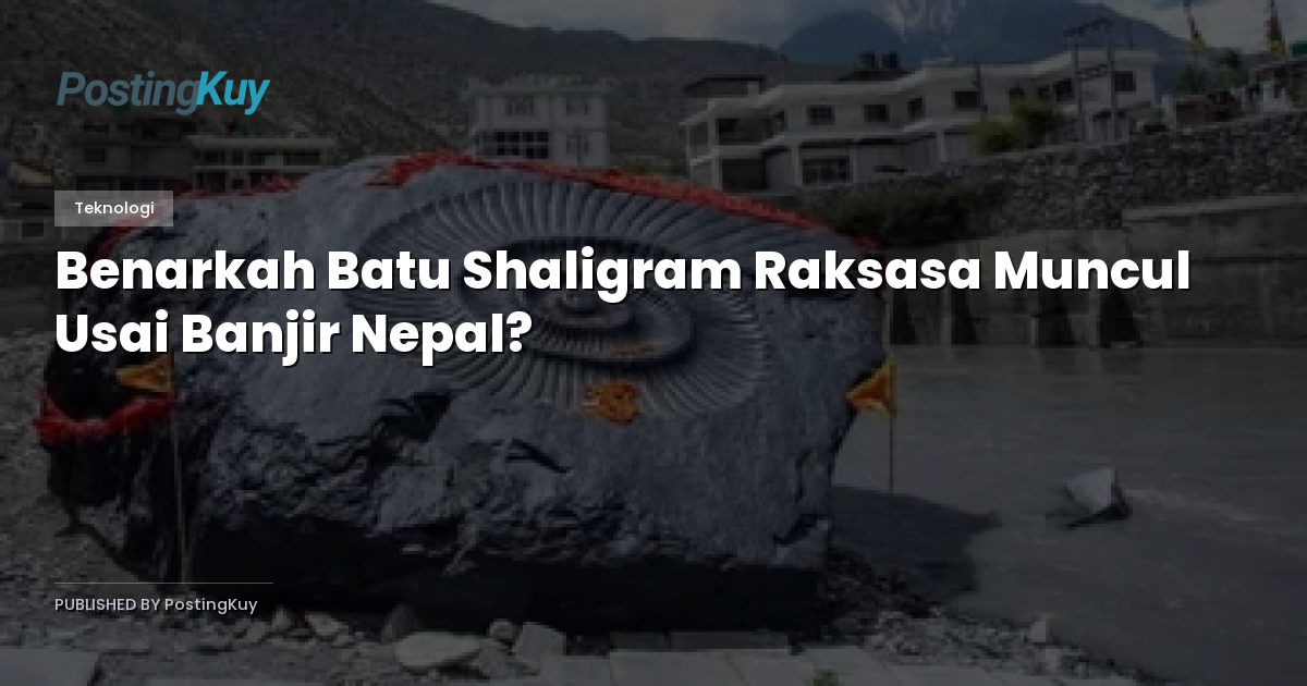 Benarkah Batu Shaligram Raksasa Muncul Usai Banjir Nepal?