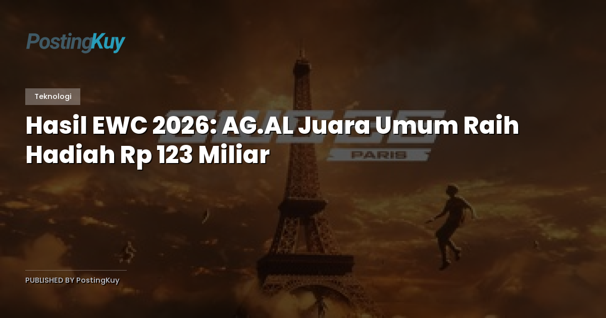 Hasil EWC 2026: AG.AL Juara Umum Raih Hadiah Rp 123 Miliar