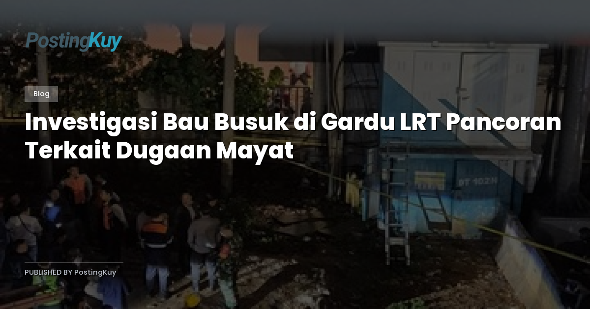 Investigasi Bau Busuk di Gardu LRT Pancoran Terkait Dugaan Mayat