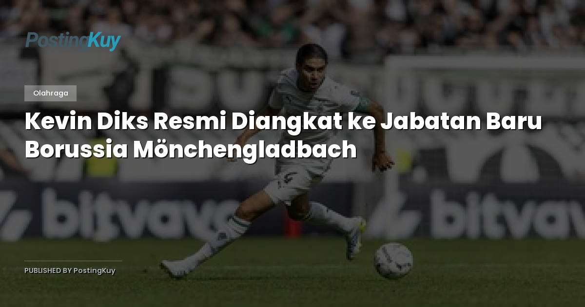 Kevin Diks Resmi Diangkat ke Jabatan Baru Borussia Mönchengladbach