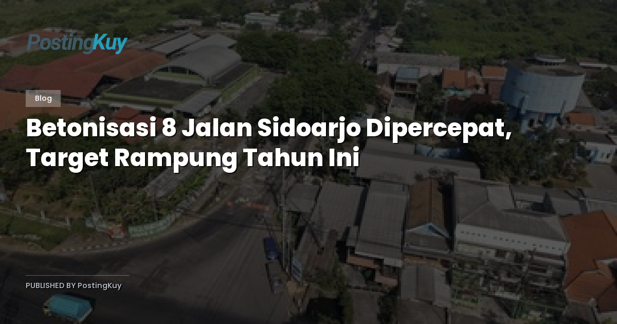 Betonisasi 8 Jalan Sidoarjo Dipercepat, Target Rampung Tahun Ini