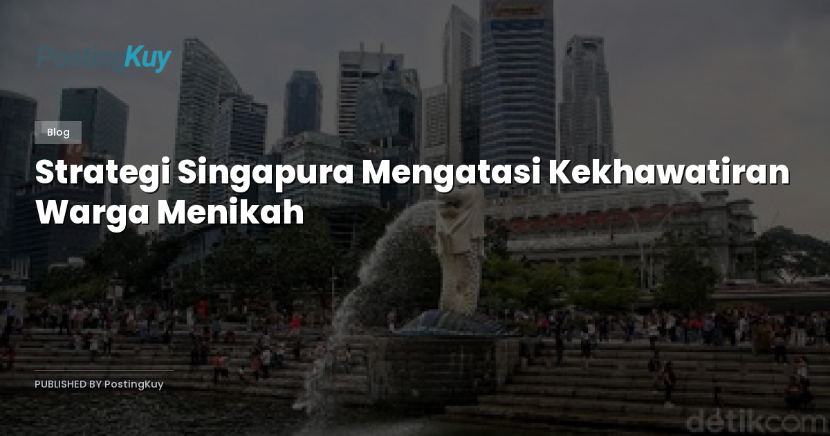 Strategi Singapura Mengatasi Kekhawatiran Warga Menikah