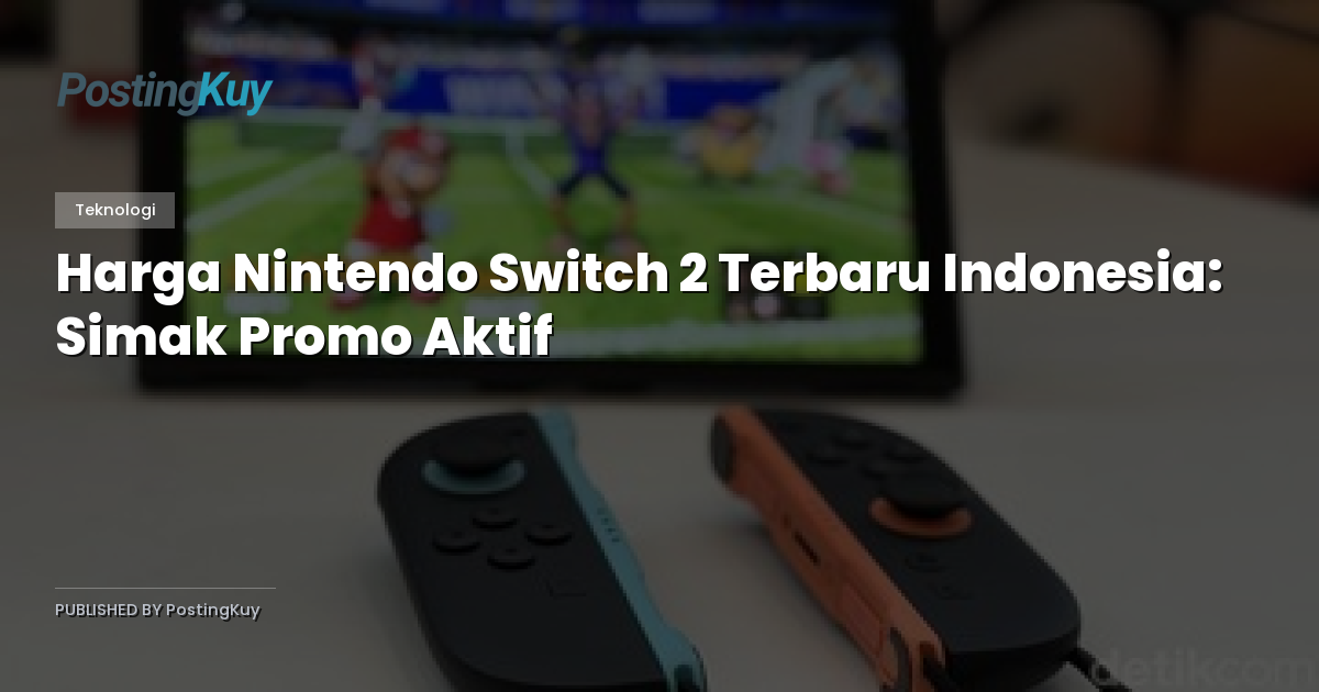 Harga Nintendo Switch 2 Terbaru Indonesia: Simak Promo Aktif