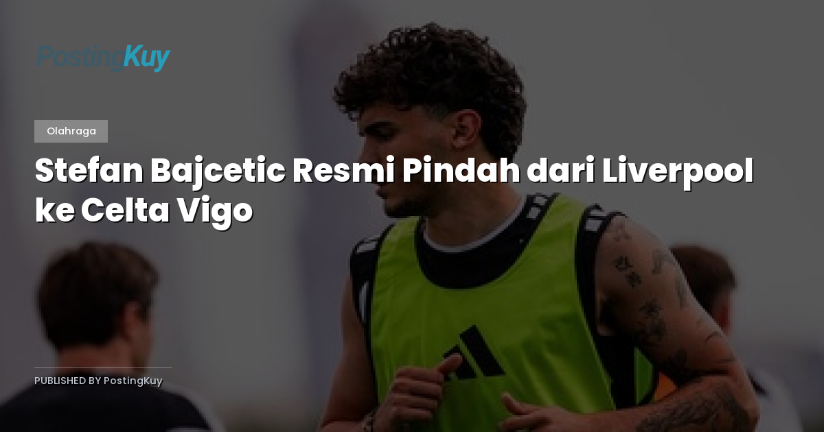Stefan Bajcetic Resmi Pindah dari Liverpool ke Celta Vigo
