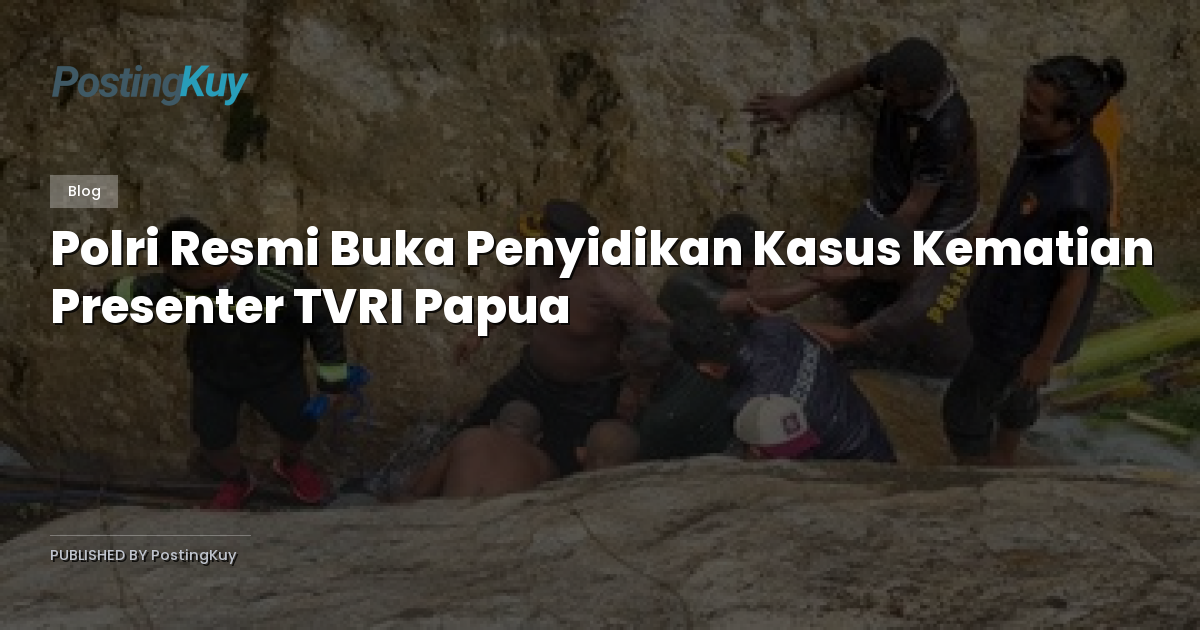 Polri Resmi Buka Penyidikan Kasus Kematian Presenter TVRI Papua
