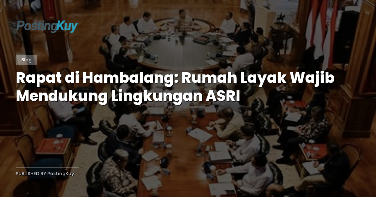 Rapat di Hambalang: Rumah Layak Wajib Mendukung Lingkungan ASRI