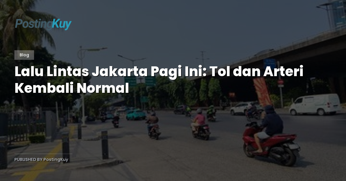Lalu Lintas Jakarta Pagi Ini: Tol dan Arteri Kembali Normal