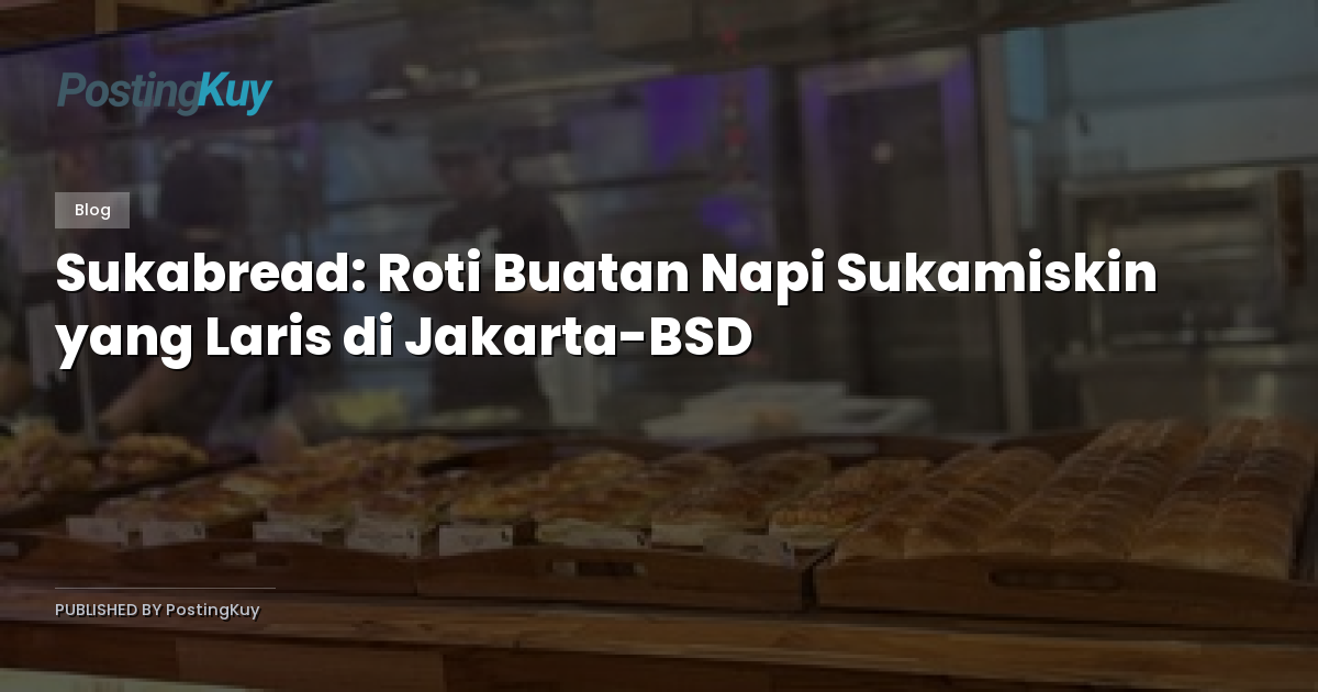 Sukabread: Roti Buatan Napi Sukamiskin yang Laris di Jakarta-BSD
