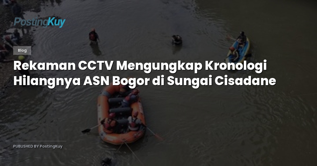 Rekaman CCTV Mengungkap Kronologi Hilangnya ASN Bogor di Sungai Cisadane