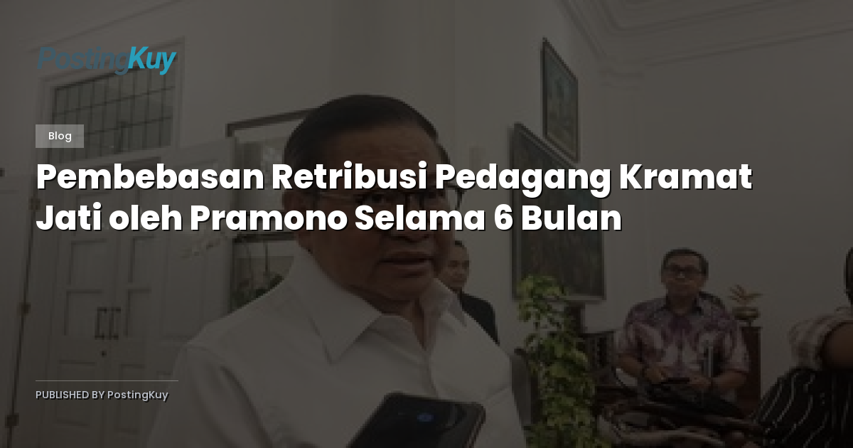 Pembebasan Retribusi Pedagang Kramat Jati oleh Pramono Selama 6 Bulan