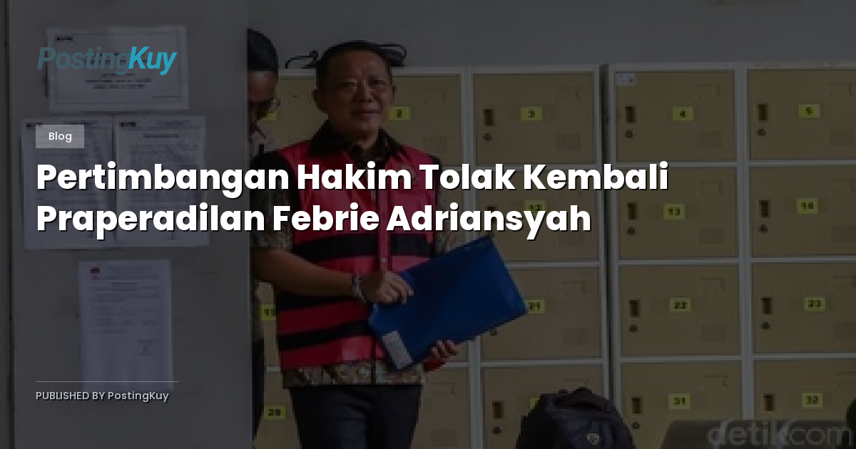 Pertimbangan Hakim Tolak Kembali Praperadilan Febrie Adriansyah