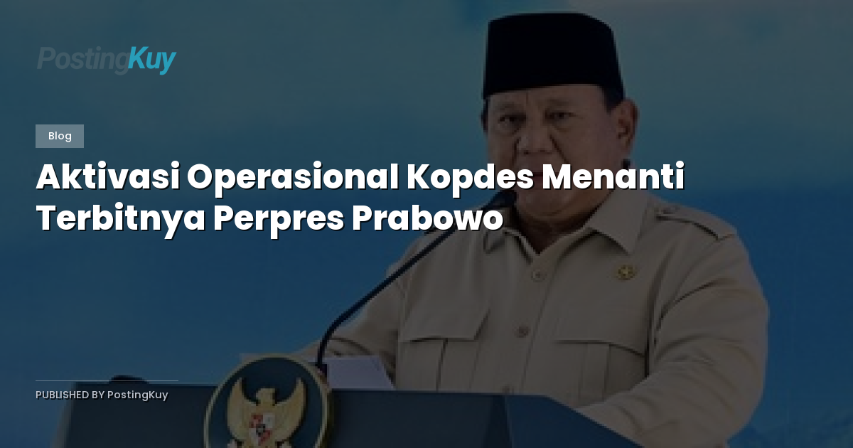 Aktivasi Operasional Kopdes Menanti Terbitnya Perpres Prabowo