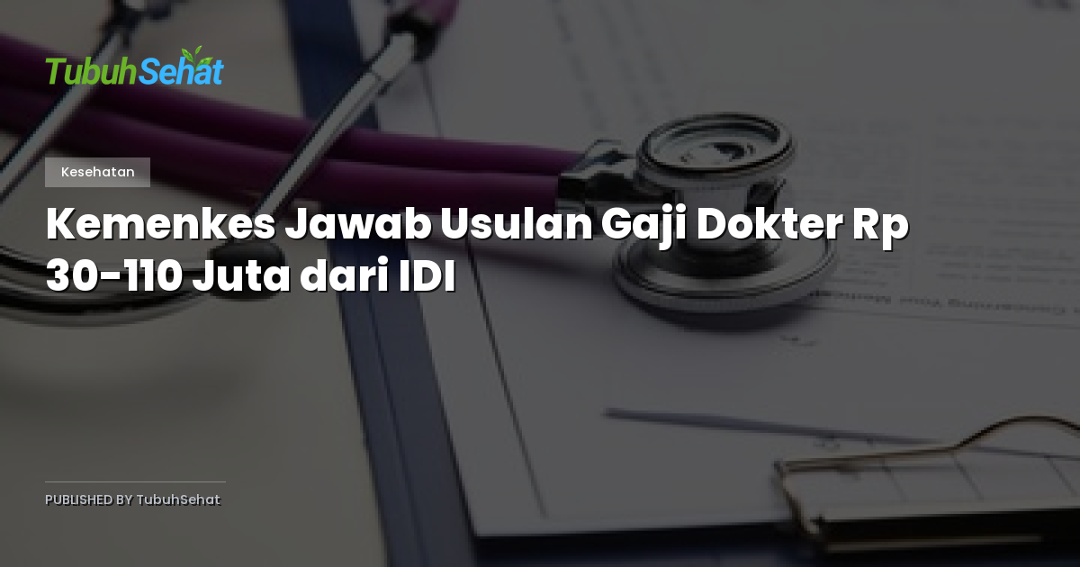 Kemenkes Jawab Usulan Gaji Dokter Rp 30-110 Juta dari IDI