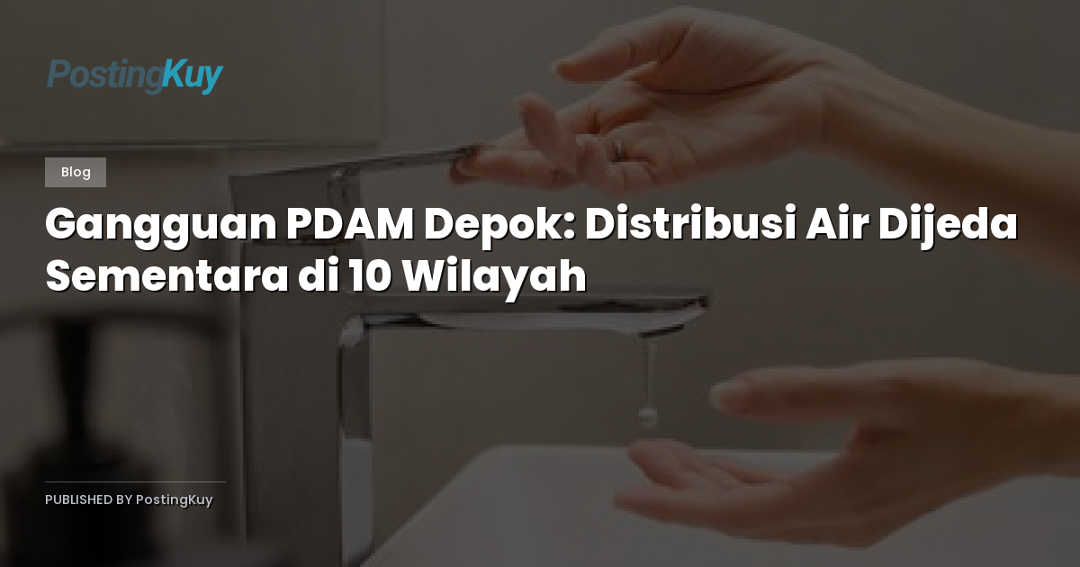 Gangguan PDAM Depok: Distribusi Air Dijeda Sementara di 10 Wilayah