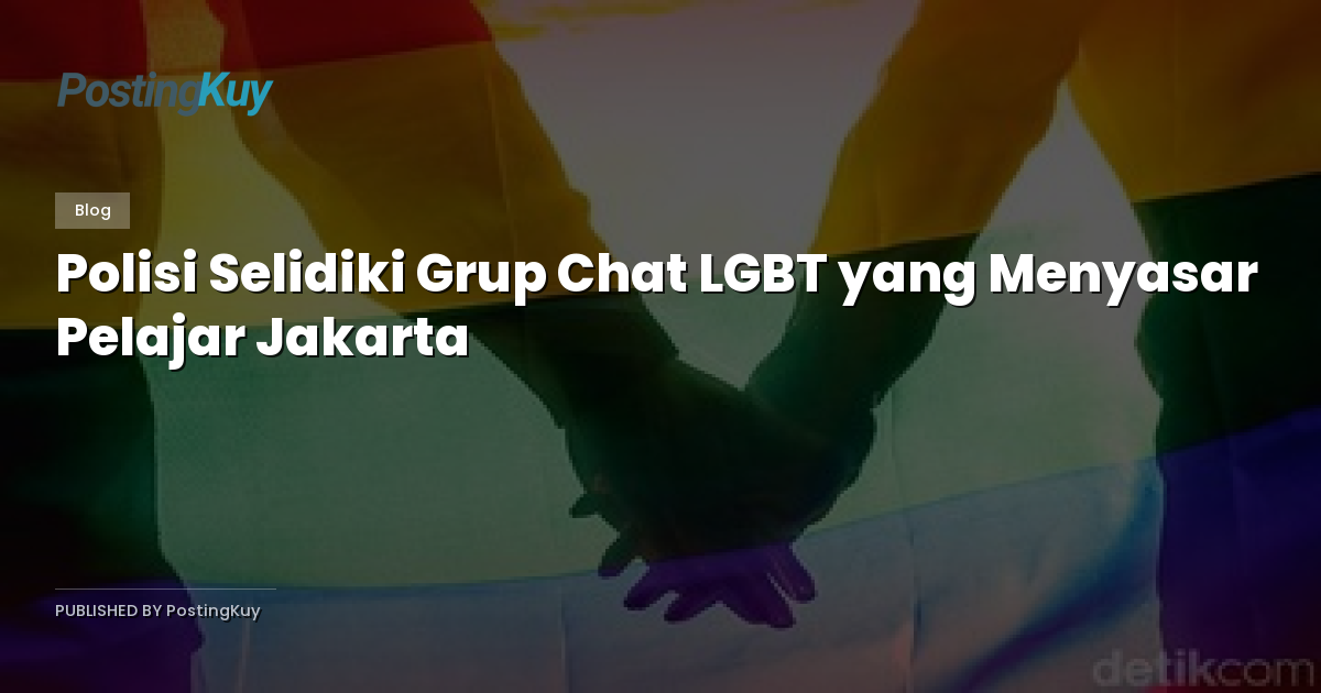 Polisi Selidiki Grup Chat LGBT yang Menyasar Pelajar Jakarta