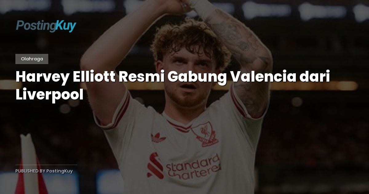 Harvey Elliott Resmi Gabung Valencia dari Liverpool