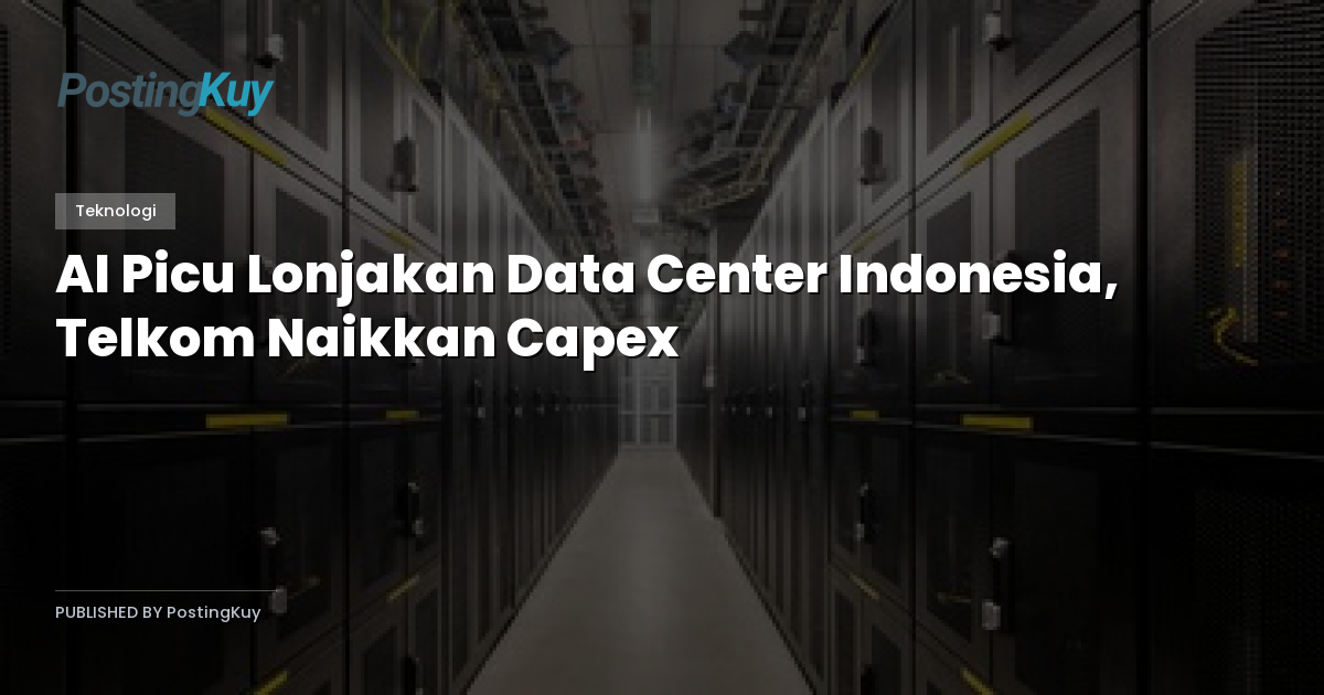 AI Picu Lonjakan Data Center Indonesia, Telkom Naikkan Capex