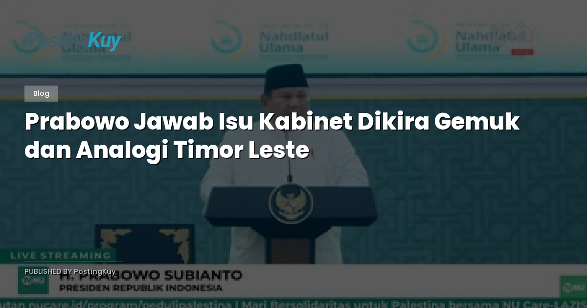 Prabowo Jawab Isu Kabinet Dikira Gemuk dan Analogi Timor Leste
