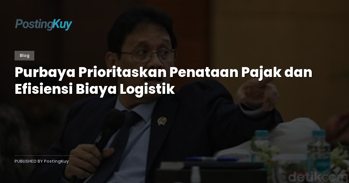 Purbaya Prioritaskan Penataan Pajak dan Efisiensi Biaya Logistik