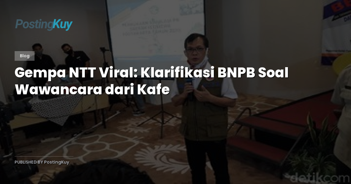 Gempa NTT Viral: Klarifikasi BNPB Soal Wawancara dari Kafe