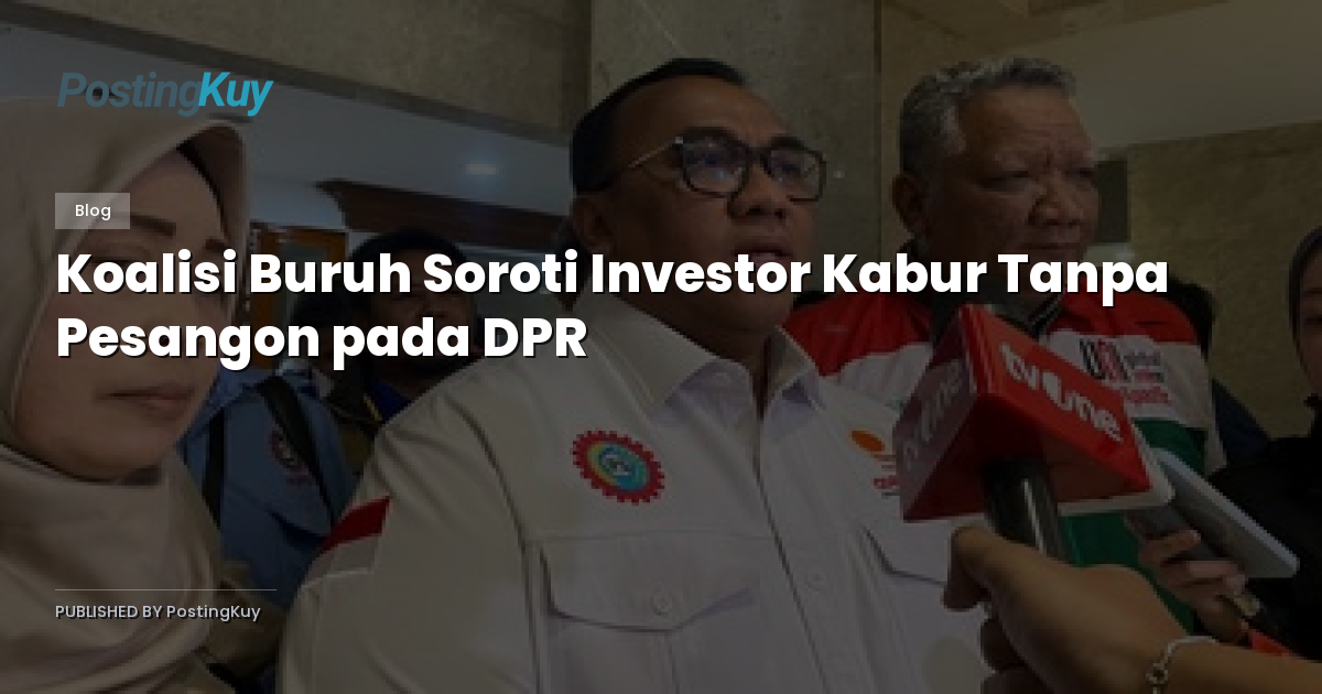 Koalisi Buruh Soroti Investor Kabur Tanpa Pesangon pada DPR