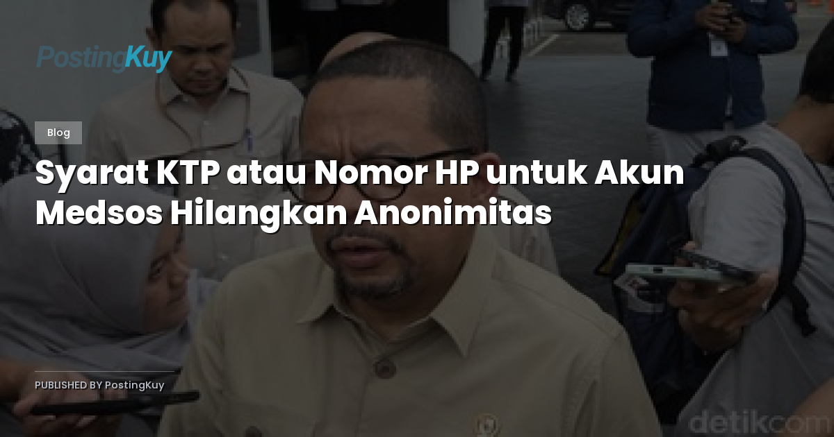 Syarat KTP atau Nomor HP untuk Akun Medsos Hilangkan Anonimitas