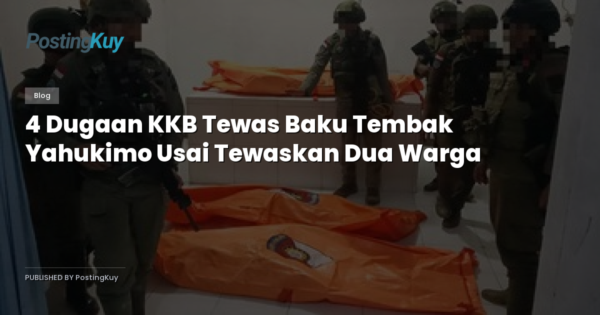 4 Dugaan KKB Tewas Baku Tembak Yahukimo Usai Tewaskan Dua Warga