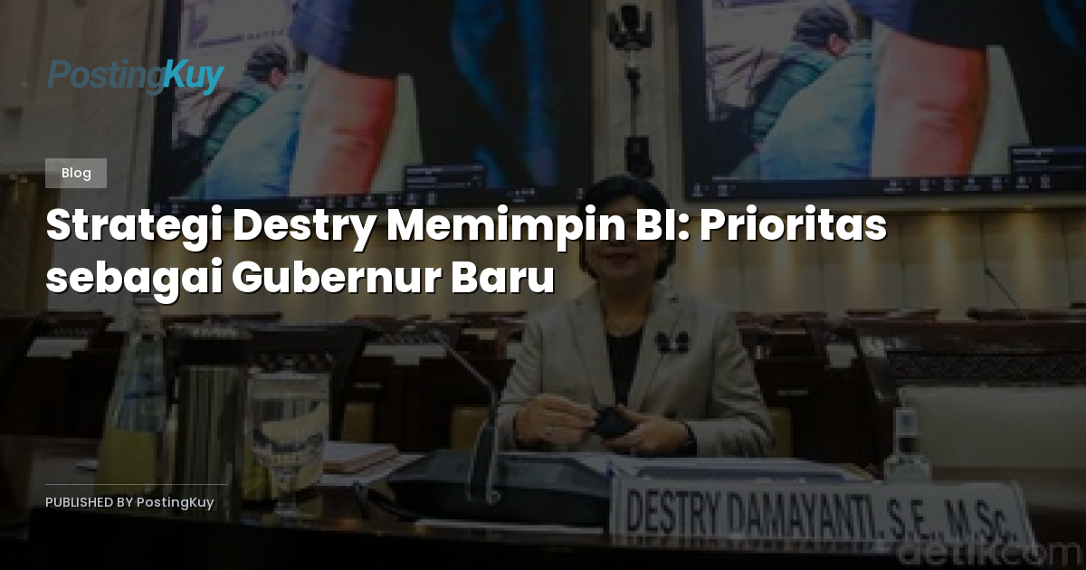 Strategi Destry Memimpin BI: Prioritas sebagai Gubernur Baru