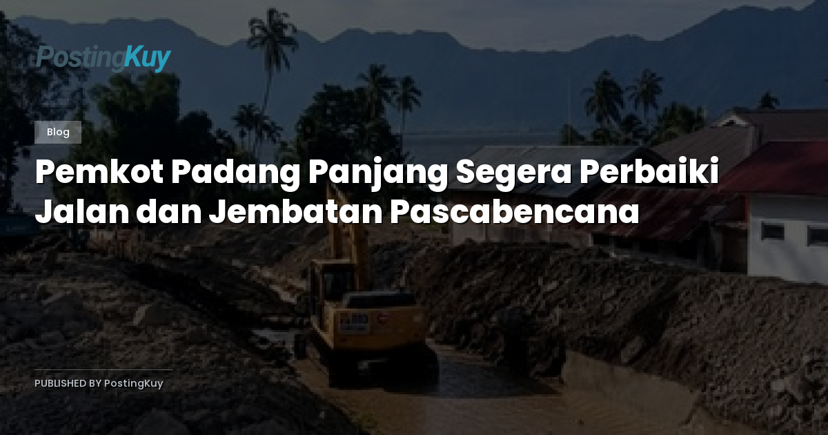Pemkot Padang Panjang Segera Perbaiki Jalan dan Jembatan Pascabencana