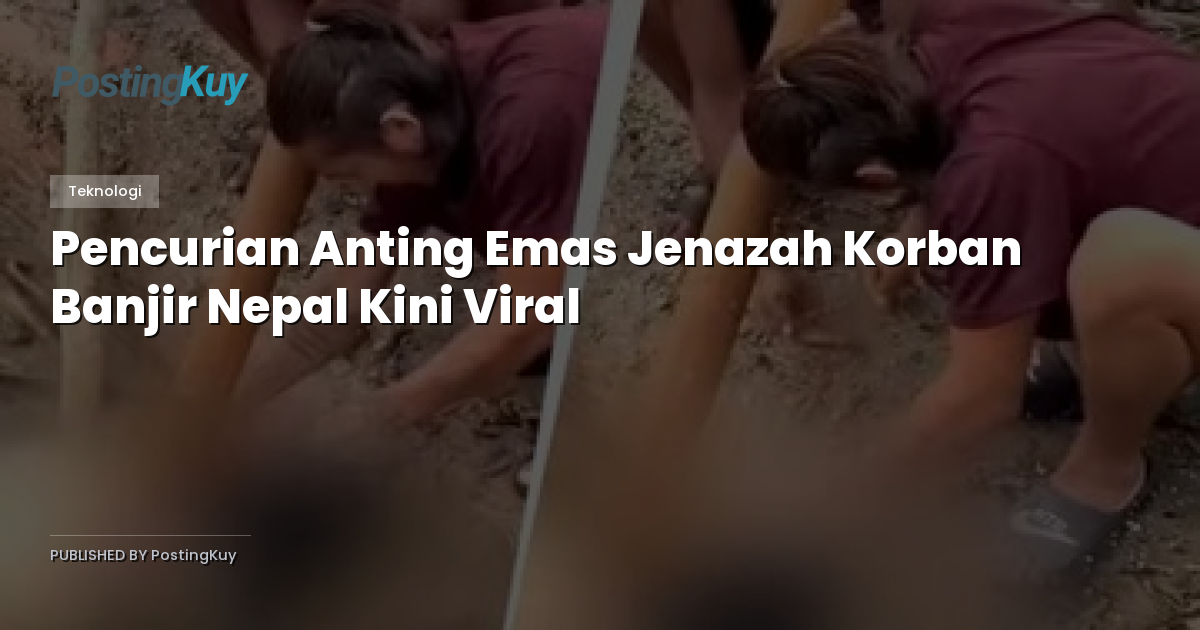 Pencurian Anting Emas Jenazah Korban Banjir Nepal Kini Viral