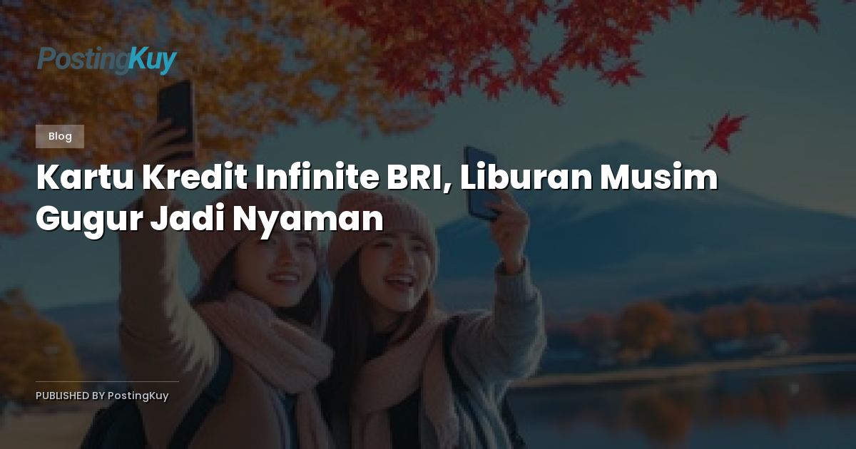 Kartu Kredit Infinite BRI, Liburan Musim Gugur Jadi Nyaman