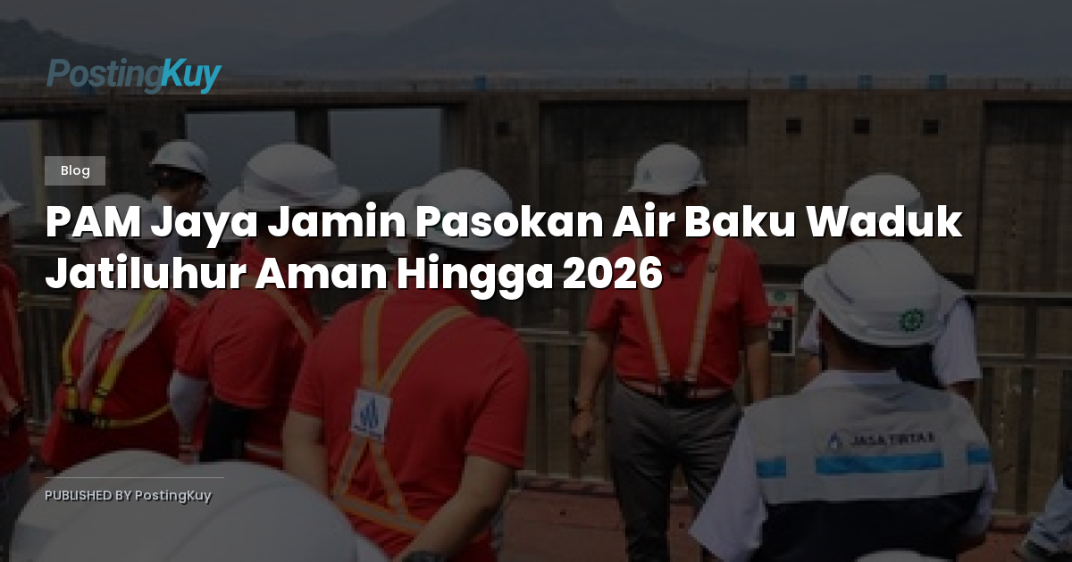 PAM Jaya Jamin Pasokan Air Baku Waduk Jatiluhur Aman Hingga 2026