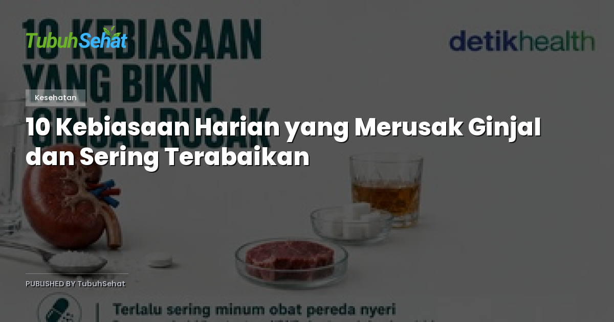 10 Kebiasaan Harian yang Merusak Ginjal dan Sering Terabaikan