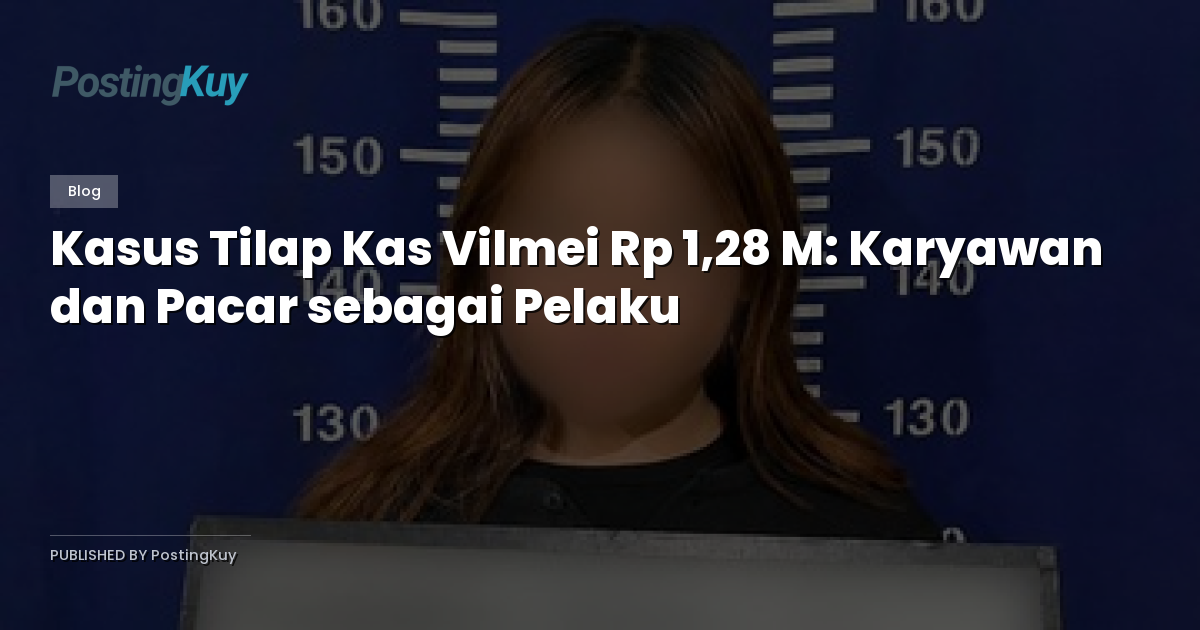 Kasus Tilap Kas Vilmei Rp 1,28 M: Karyawan dan Pacar sebagai Pelaku