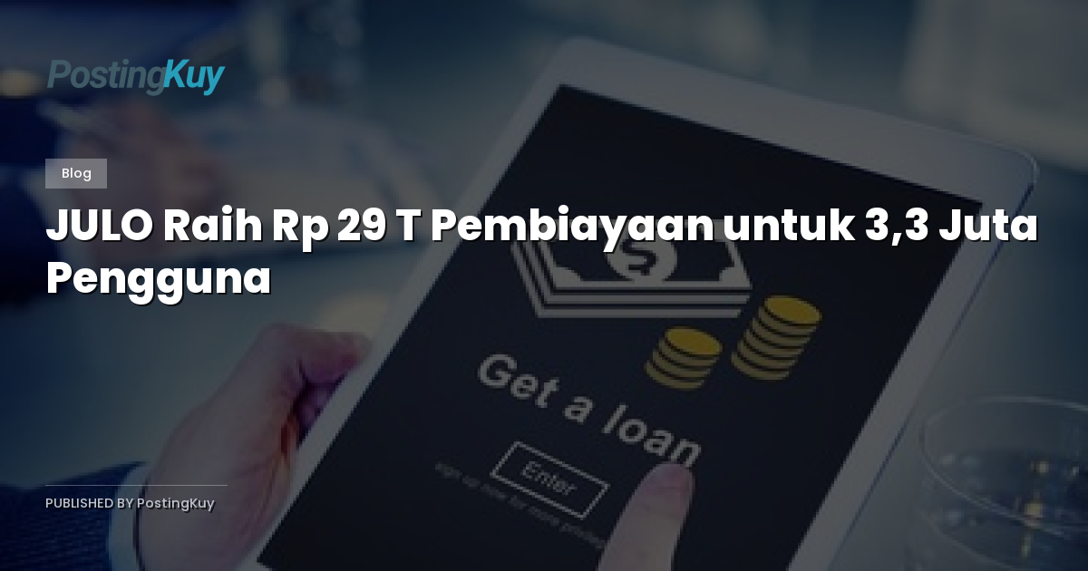 JULO Raih Rp 29 T Pembiayaan untuk 3,3 Juta Pengguna