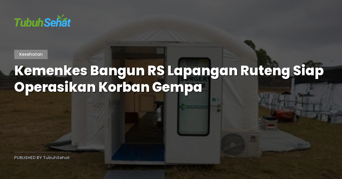 Kemenkes Bangun RS Lapangan Ruteng Siap Operasikan Korban Gempa