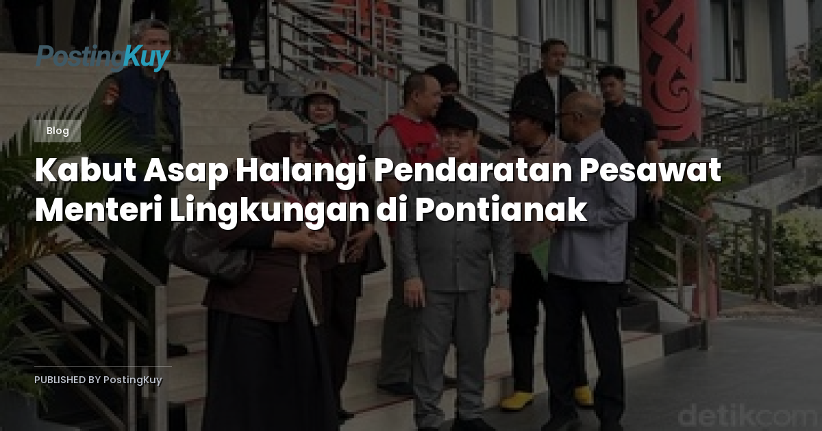 Kabut Asap Halangi Pendaratan Pesawat Menteri Lingkungan di Pontianak