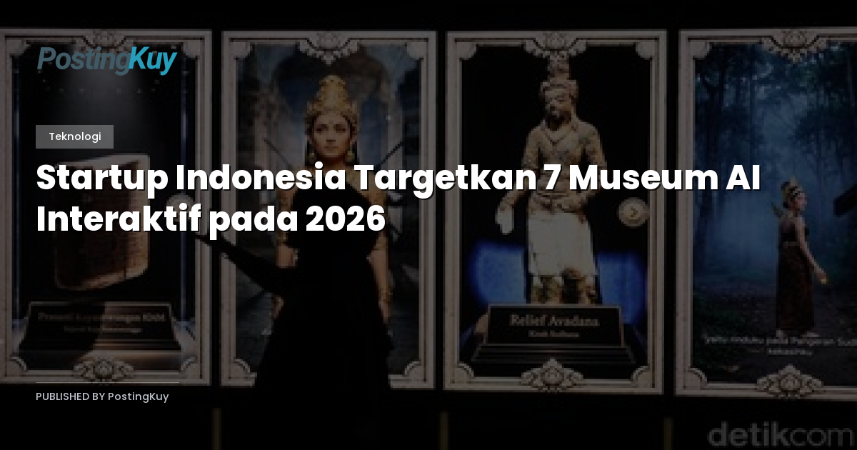 Startup Indonesia Targetkan 7 Museum AI Interaktif pada 2026