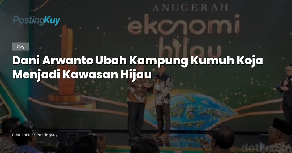 Dani Arwanto Ubah Kampung Kumuh Koja Menjadi Kawasan Hijau