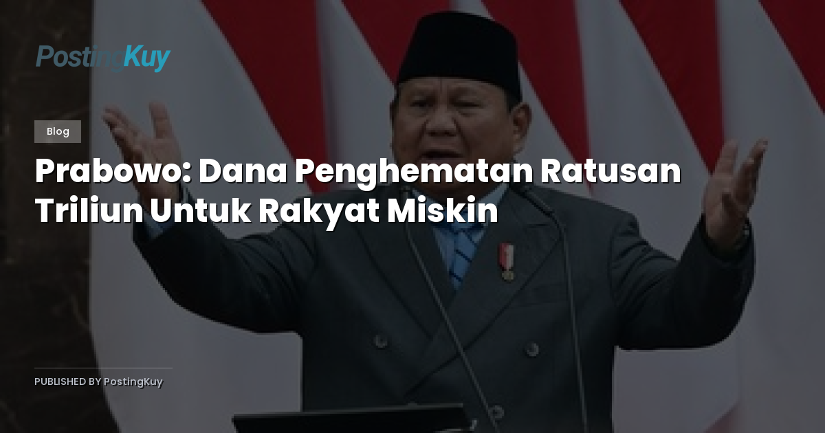 Prabowo: Dana Penghematan Ratusan Triliun Untuk Rakyat Miskin