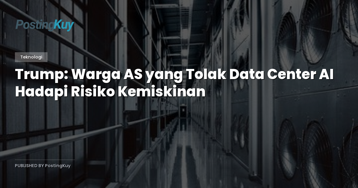 Trump: Warga AS yang Tolak Data Center AI Hadapi Risiko Kemiskinan