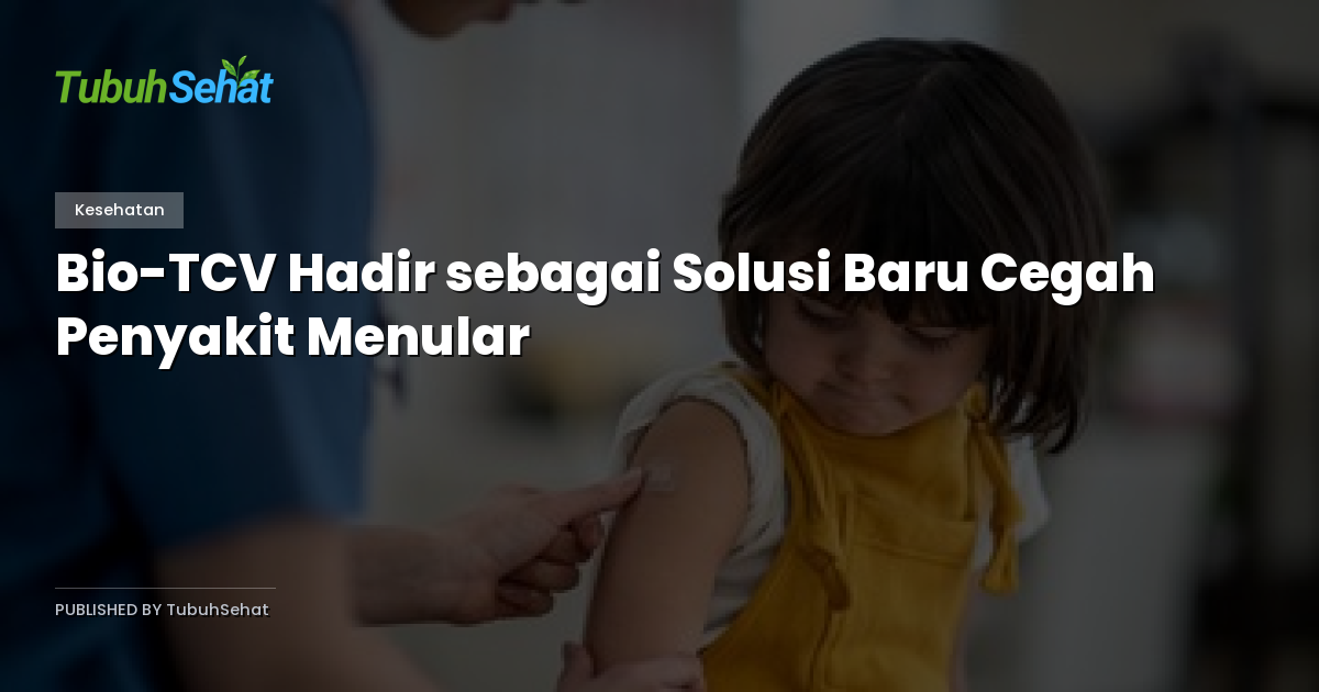Bio-TCV Hadir sebagai Solusi Baru Cegah Penyakit Menular