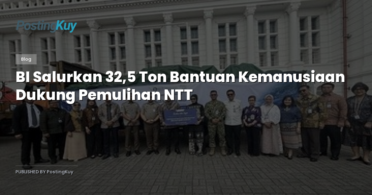 BI Salurkan 32,5 Ton Bantuan Kemanusiaan Dukung Pemulihan NTT