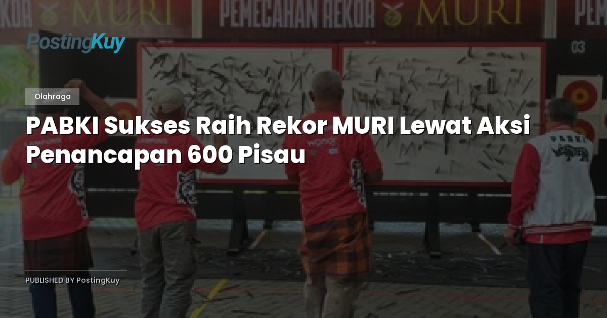 PABKI Sukses Raih Rekor MURI Lewat Aksi Penancapan 600 Pisau